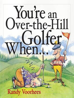 Youre an Over-the-Hill Golfer When...